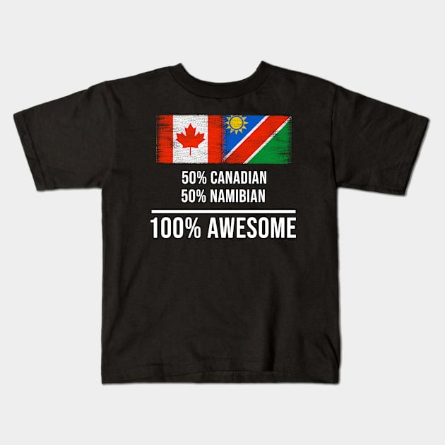 50% Canadian 50% Namibian 100% Awesome - Gift for Namibian Heritage From Namibia Kids T-Shirt by Country Flags
